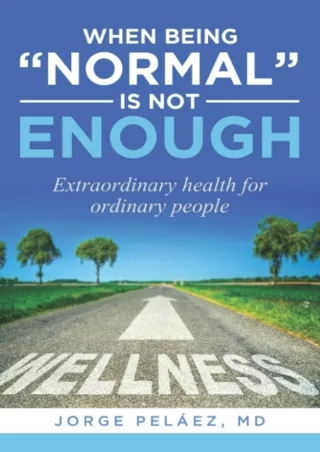 Download Book [PDF] When being 'normal' is not enough: Extraordinary health for ordinary people