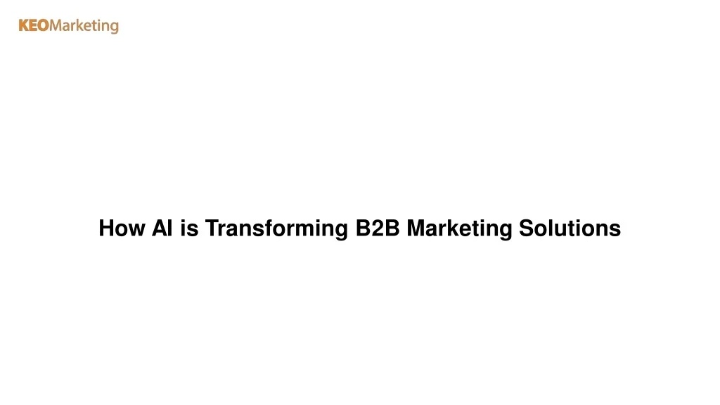 PPT - How AI is Transforming B2B Marketing Solutions PowerPoint ...
