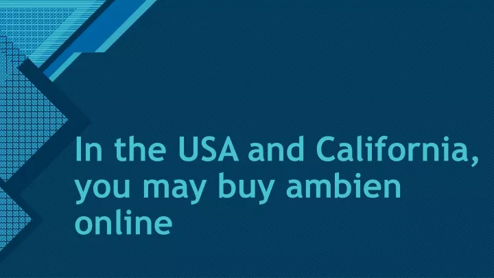 in the usa and california you may buy ambien online