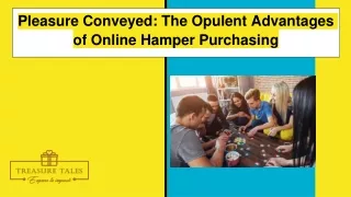 Pleasure Conveyed_ The Opulent Advantages of Online Hamper Purchasing