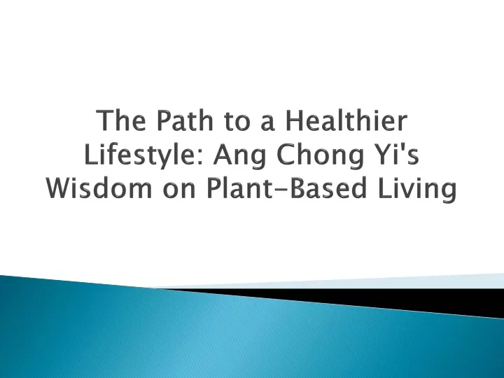 the path to a healthier lifestyle ang chong yi s wisdom on plant based living