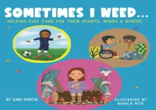 FULL DOWNLOAD (PDF) SOMETIMES I NEED...: Helping kids care for their hearts, minds & bodies