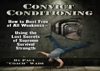 (PDF)FULL DOWNLOAD Convict Conditioning: How to Bust Free of All Weakness--Using the Lost Secrets of Supreme Survival St