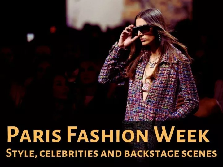 paris fashion week style celebrities and backstage scenes