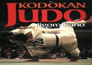 FULL DOWNLOAD (PDF) Kodokan Judo: The Essential Guide to Judo by Its Founder Jigoro Kano