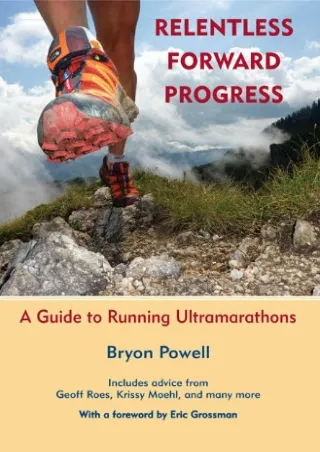 [PDF] READ] Free Relentless Forward Progress: A Guide to Running Ultramarathons