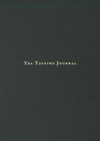 PDF KINDLE DOWNLOAD Tea Tasting Journal: Tea Lovers Journal Notebook Log Book to