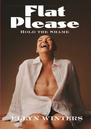 READ [PDF] FLAT PLEASE HOLD THE SHAME: One woman's breast cancer journey from se
