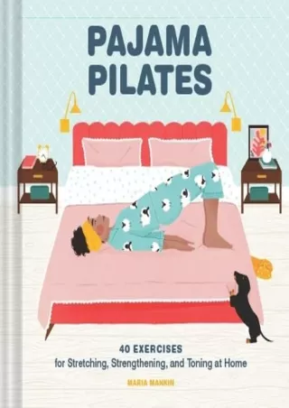 READ/DOWNLOAD Pajama Pilates: 40 Exercises for Stretching, Strengthening, and To