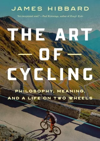 (PDF/DOWNLOAD) The Art of Cycling: Philosophy, Meaning, and a Life on Two Wheels