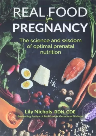 PDF BOOK DOWNLOAD Real Food for Pregnancy: The Science and Wisdom of Optimal Pre
