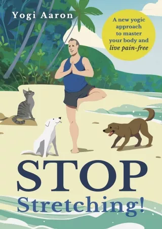 PDF KINDLE DOWNLOAD Stop Stretching!: A new yogic approach to master your body a