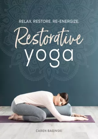 DOWNLOAD [PDF] Restorative Yoga: Relax. Restore. Re-energize. kindle