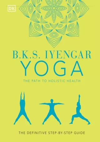 READ [PDF] B.K.S. Iyengar Yoga The Path to Holistic Health: The Definitive Step-