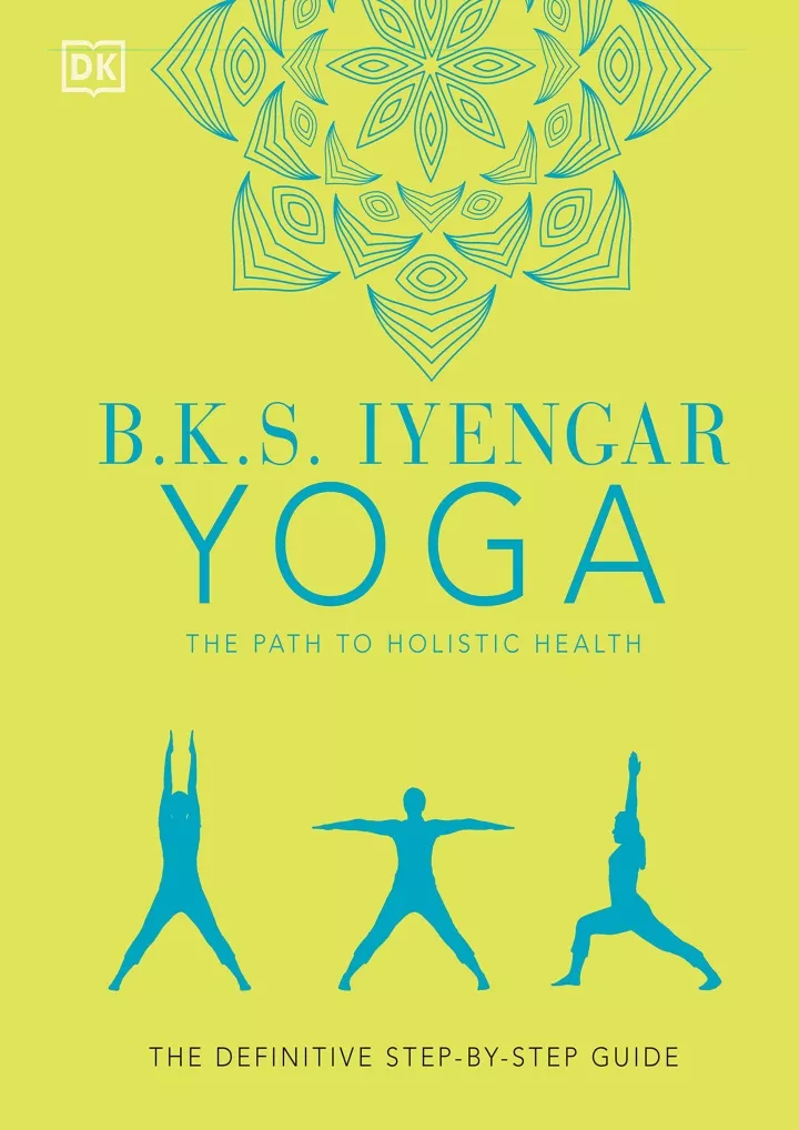 b k s iyengar yoga the path to holistic health