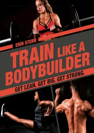 (PDF/DOWNLOAD) Train Like a Bodybuilder: Get Lean. Get Big. Get Strong. kindle