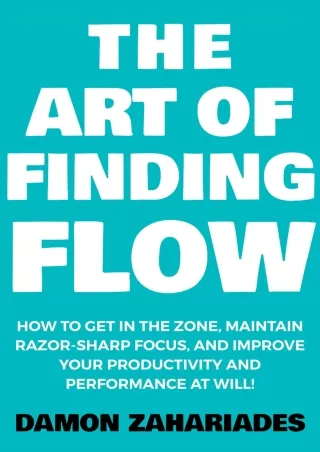 PDF The Art of Finding FLOW: How to Get in the Zone, Maintain Razor-Sharp Focus,