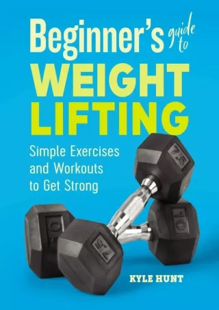 [PDF] DOWNLOAD FREE Beginner's Guide to Weight Lifting: Simple Exercises and Wor