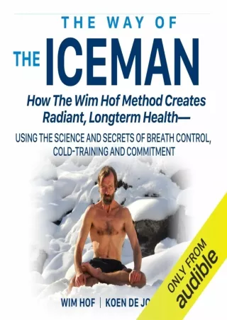 PDF Read Online The Way of the Iceman: How the Wim Hof Method Creates Radiant, L