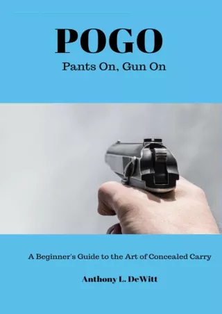 [PDF] DOWNLOAD EBOOK Pants On, Gun On (POGO): A Beginner's Guide to the Conceale