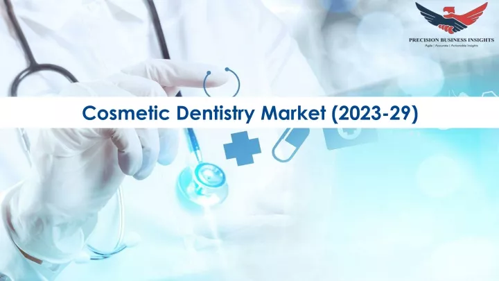 cosmetic dentistry market 2023 29