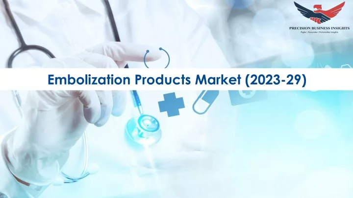 embolization products market 2023 29