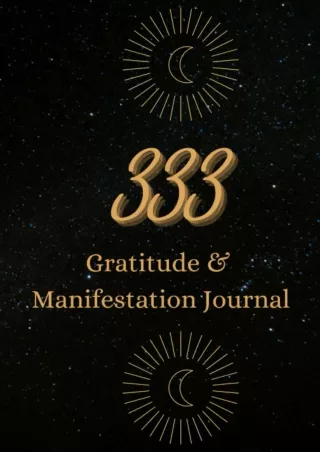 Read Ebook Pdf 333: A Gratitude and Manifestation Journal (7x10 Notebook) - 211 Lined Page