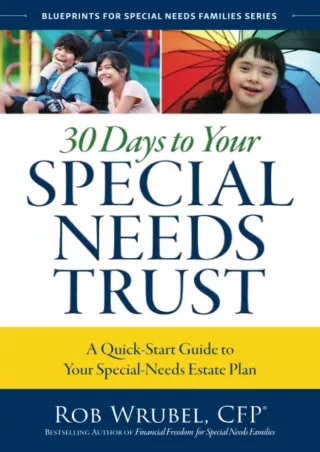 Full DOWNLOAD 30 Days to Your Special Needs Trust: A Quick-Start Guide to Your Special-Needs