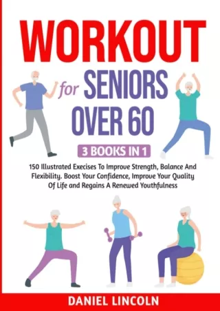 Download [PDF] WORKOUT FOR SENIORS OVER 60: 3 BOOKS IN 1: 150 Illustrated Exercises To