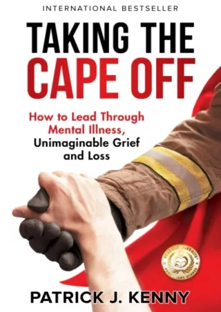 Pdf Ebook Taking the Cape Off: How to Lead Through Mental Illness, Unimaginable Grief