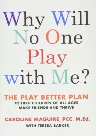 Full DOWNLOAD Why Will No One Play with Me?: The Play Better Plan to Help Children of All