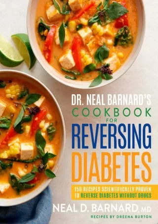 Full Pdf Dr. Neal Barnard's Cookbook for Reversing Diabetes: 150 Recipes Scientifically