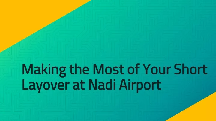 making the most of your short layover at nadi