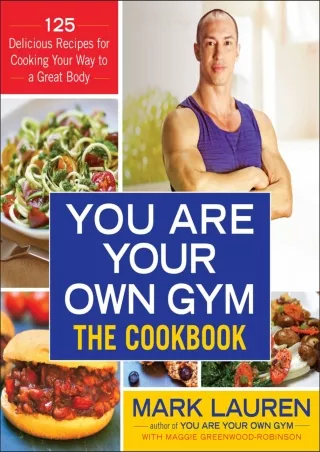 Full DOWNLOAD You Are Your Own Gym: The Cookbook: 125 Delicious Recipes for Cooking Your Way
