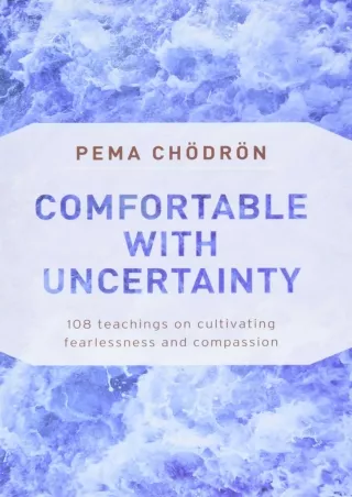 [PDF] Comfortable with Uncertainty: 108 Teachings on Cultivating Fearlessness and