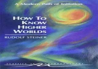 EBOOK How to Know Higher Worlds: A Modern Path of Initiation (Classics in Anthro