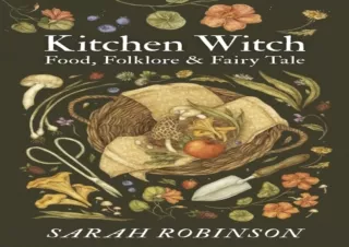 DOWNLOAD Kitchen Witch: Food, Folklore & Fairy Tale