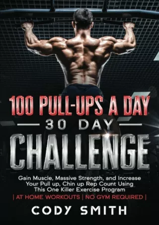 Pdf Ebook 100 Pull-Ups a Day 30 Day Challenge: Gain Muscle, Massive Strength, and