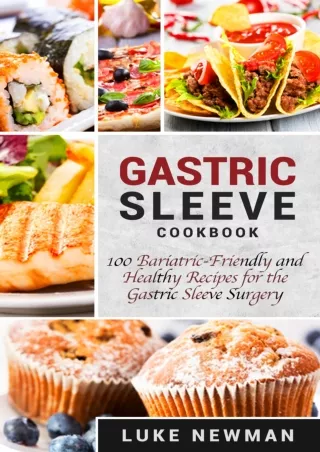 Full Pdf Gastric Sleeve Cookbook: 100 Bariatric-Friendly and Healthy Recipes for the