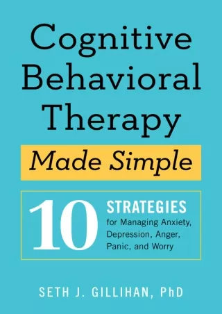 Download Book [PDF] Cognitive Behavioral Therapy Made Simple: 10 Strategies for Managing Anxiety,