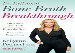 DOWNLOAD Dr. Kellyann's Bone Broth Breakthrough: Turn Back the Clock, Reset the