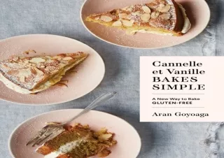 DOWNLOAD Cannelle et Vanille Bakes Simple: A New Way to Bake Gluten-Free