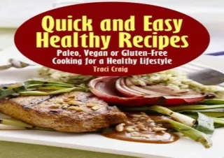 READ Quick and Easy Healthy Recipes: Paleo, Vegan and Gluten-Free Cooking for a