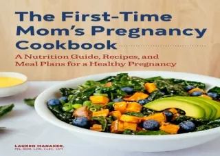 EBOOK The First-Time Mom's Pregnancy Cookbook: A Nutrition Guide, Recipes, and M