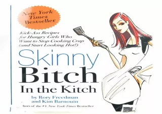 READ PDF Skinny Bitch in the Kitch: Kick-Ass Recipes for Hungry Girls Who Want t
