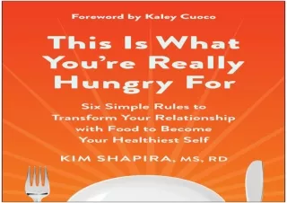 PDF DOWNLOAD This Is What You're Really Hungry For: Six Simple Rules to Transfor