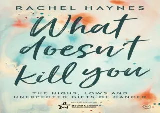 READ What Doesn't Kill You ...: The Highs, Lows and Unexpected Gifts of Survivin