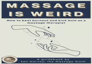 DOWNLOAD Massage Is Weird: How to Beat Burnout and Kick Butt as a Massage Therap