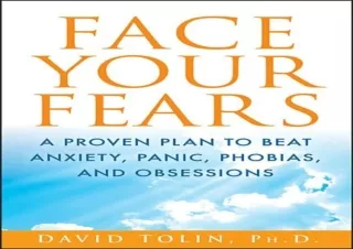 EBOOK READ Face Your Fears: A Proven Plan to Beat Anxiety, Panic, Phobias, and O