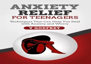 PDF DOWNLOAD ANXIETY RELIEF FOR TEENAGERS: Techniques That Can Help You Deal wit